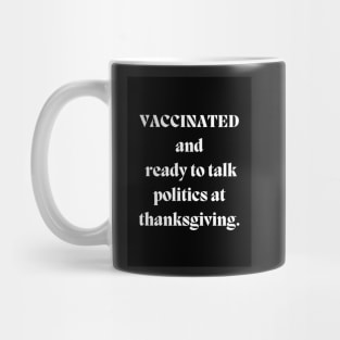 Vaccinated and ready to talk politics Mug